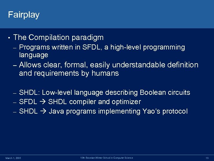 Fairplay • The Compilation paradigm – Programs written in SFDL, a high-level programming language