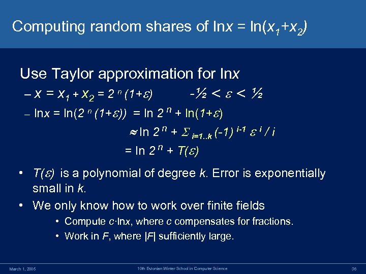 Computing random shares of lnx = ln(x 1+x 2) Use Taylor approximation for lnx