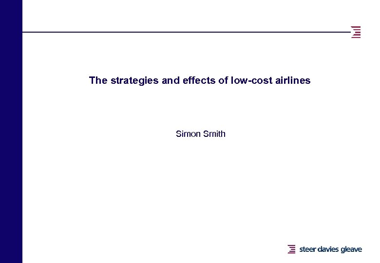 The strategies and effects of low-cost airlines Simon Smith 