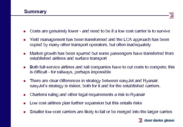 Summary n n n Costs are genuinely lower - and need to be if