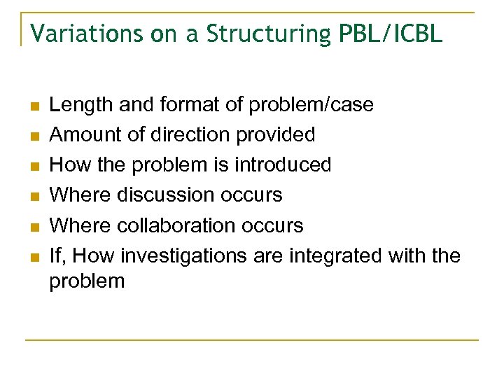 Variations on a Structuring PBL/ICBL n n n Length and format of problem/case Amount