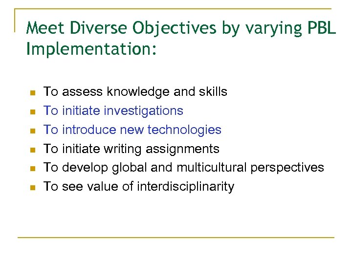Meet Diverse Objectives by varying PBL Implementation: n n n To assess knowledge and