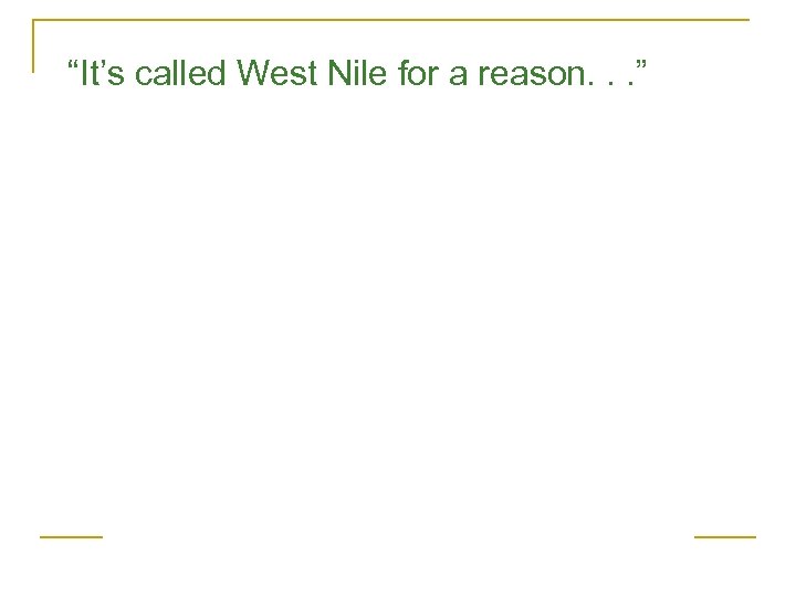 “It’s called West Nile for a reason. . . ” 