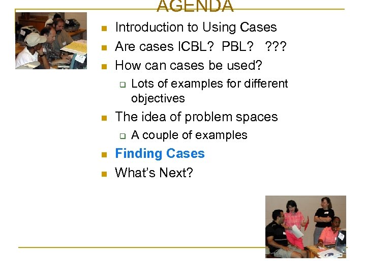 AGENDA Agenda n n n Introduction to Using Cases Are cases ICBL? PBL? ?