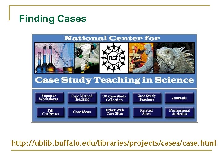 Finding Cases http: //ublib. buffalo. edu/libraries/projects/case. html 