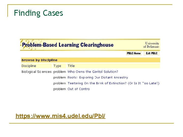 Finding Cases https: //www. mis 4. udel. edu/Pbl/ 