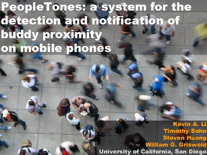 People. Tones: a system for the detection and notification of buddy proximity on mobile