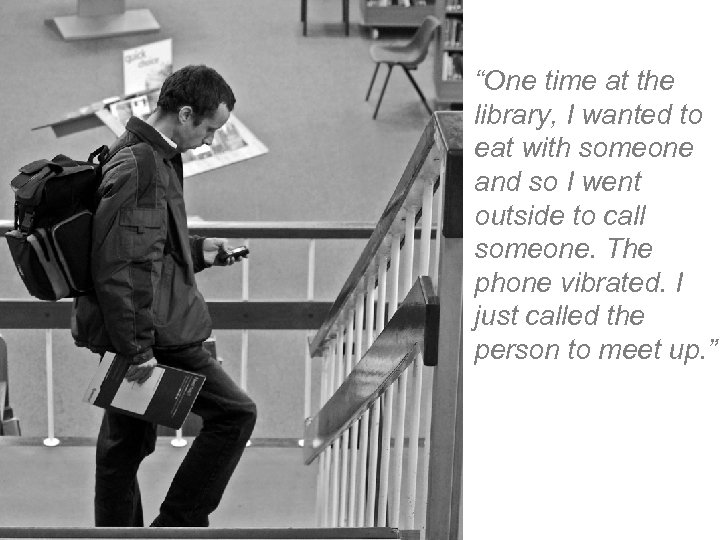 “One time at the library, I wanted to eat with someone and so I