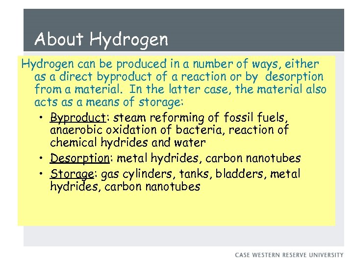 About Hydrogen can be produced in a number of ways, either as a direct