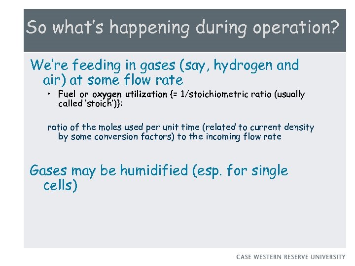 So what’s happening during operation? We’re feeding in gases (say, hydrogen and air) at