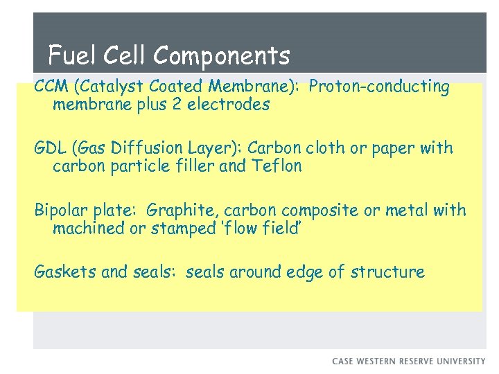 Fuel Cell Components CCM (Catalyst Coated Membrane): Proton-conducting membrane plus 2 electrodes GDL (Gas