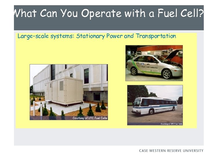 What Can You Operate with a Fuel Cell? Large-scale systems: Stationary Power and Transportation