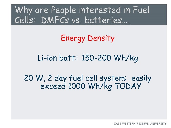 Why are People interested in Fuel Cells: DMFCs vs. batteries…. Energy Density Li-ion batt: