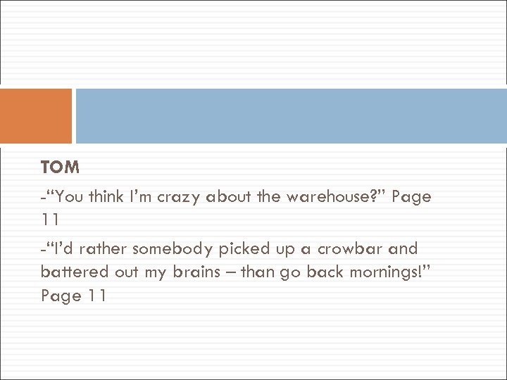 TOM -“You think I’m crazy about the warehouse? ” Page 11 -“I’d rather somebody