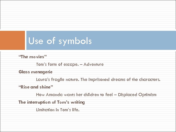 Use of symbols “The movies” Tom’s form of escape. – Adventure Glass menagerie Laura’s