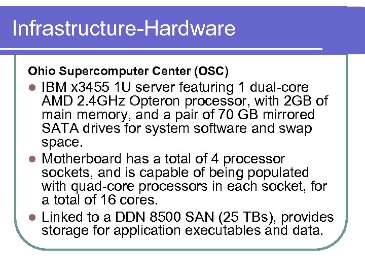 Infrastructure-Hardware Ohio Supercomputer Center (OSC) l IBM x 3455 1 U server featuring 1