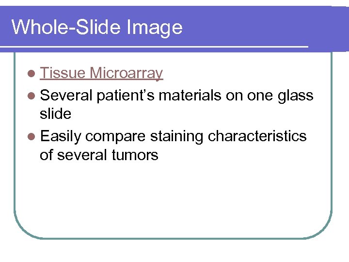 Whole-Slide Image l Tissue Microarray l Several patient’s materials on one glass slide l