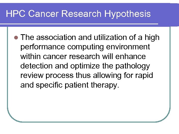 HPC Cancer Research Hypothesis l The association and utilization of a high performance computing