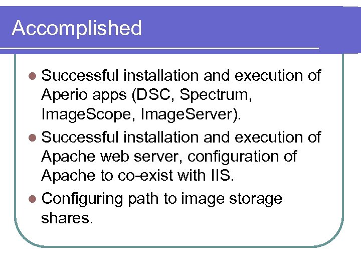 Accomplished l Successful installation and execution of Aperio apps (DSC, Spectrum, Image. Scope, Image.