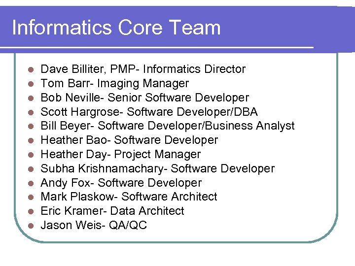 Informatics Core Team l l l Dave Billiter, PMP- Informatics Director Tom Barr- Imaging