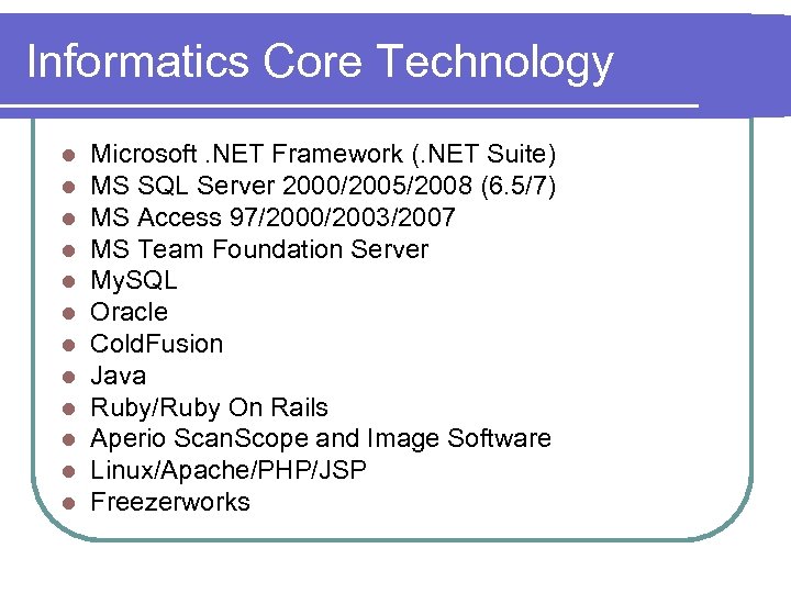 Informatics Core Technology l l l Microsoft. NET Framework (. NET Suite) MS SQL