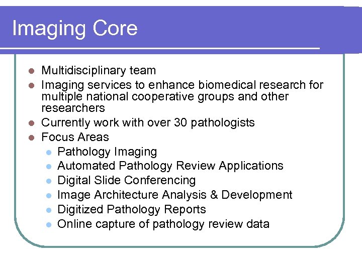 Imaging Core Multidisciplinary team Imaging services to enhance biomedical research for multiple national cooperative