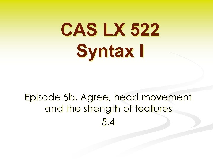 CAS LX 522 Syntax I Episode 5 b. Agree, head movement and the strength