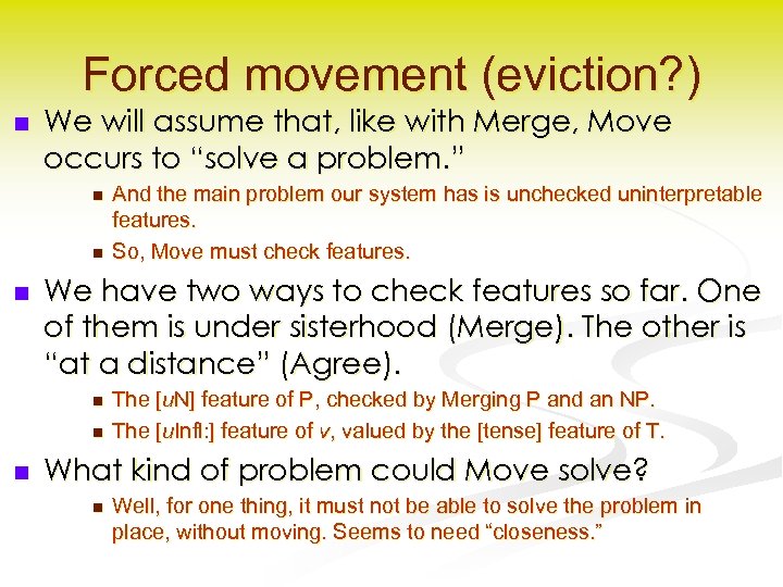 Forced movement (eviction? ) n We will assume that, like with Merge, Move occurs