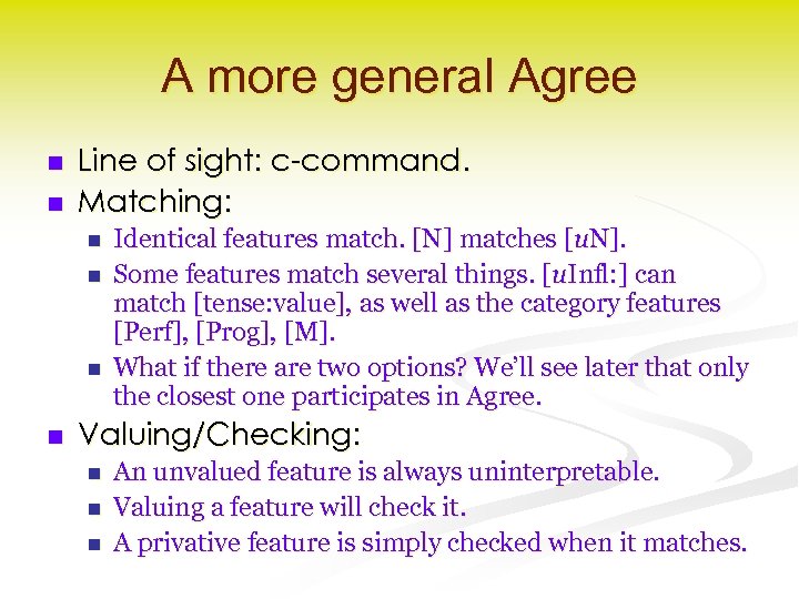 A more general Agree n n Line of sight: c-command. Matching: n n Identical