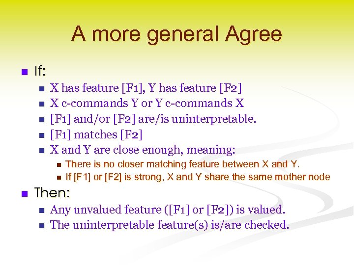 A more general Agree n If: n n n X has feature [F 1],