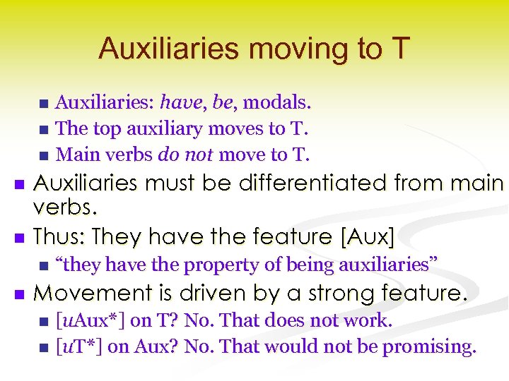 Auxiliaries moving to T Auxiliaries: have, be, modals. n The top auxiliary moves to