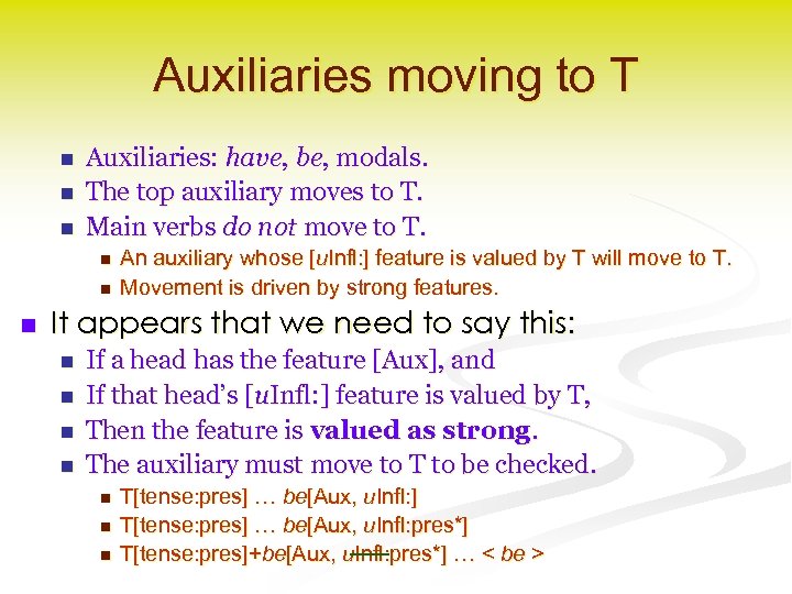 Auxiliaries moving to T n n n Auxiliaries: have, be, modals. The top auxiliary