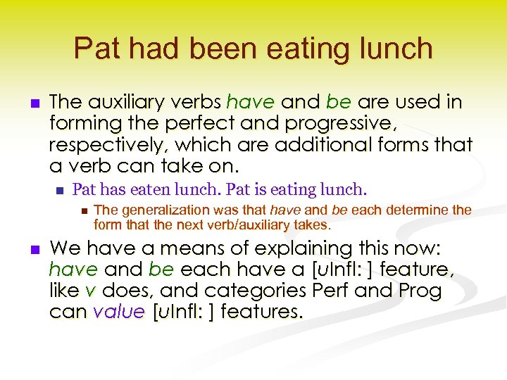 Pat had been eating lunch n The auxiliary verbs have and be are used