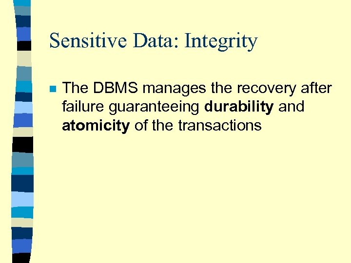 Sensitive Data: Integrity n The DBMS manages the recovery after failure guaranteeing durability and