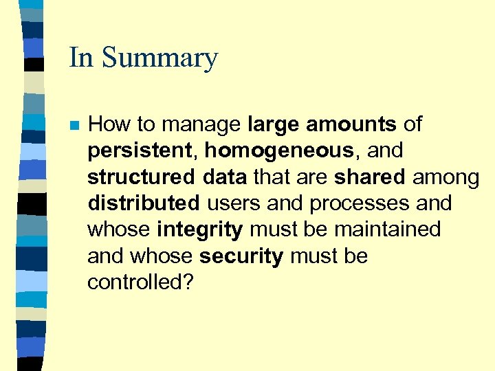 In Summary n How to manage large amounts of persistent, homogeneous, and structured data