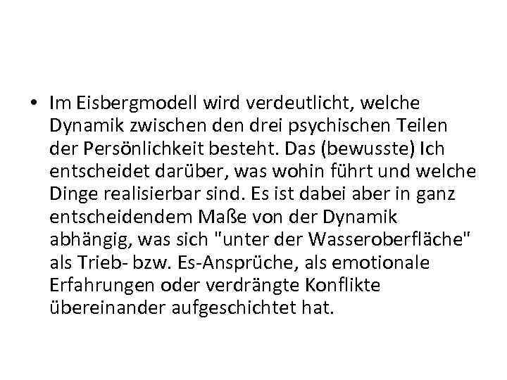  • Im Eisbergmodell wird verdeutlicht, welche Dynamik zwischen drei psychischen Teilen der Persönlichkeit