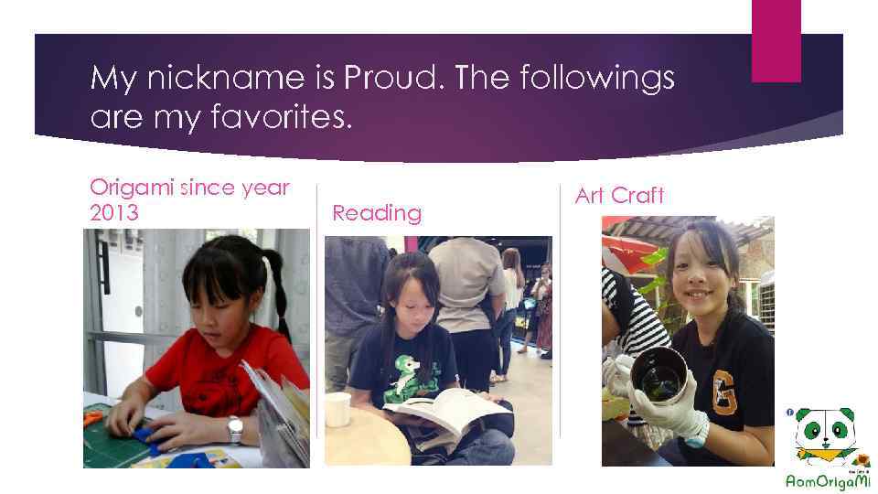 My nickname is Proud. The followings are my favorites. Origami since year 2013 Reading