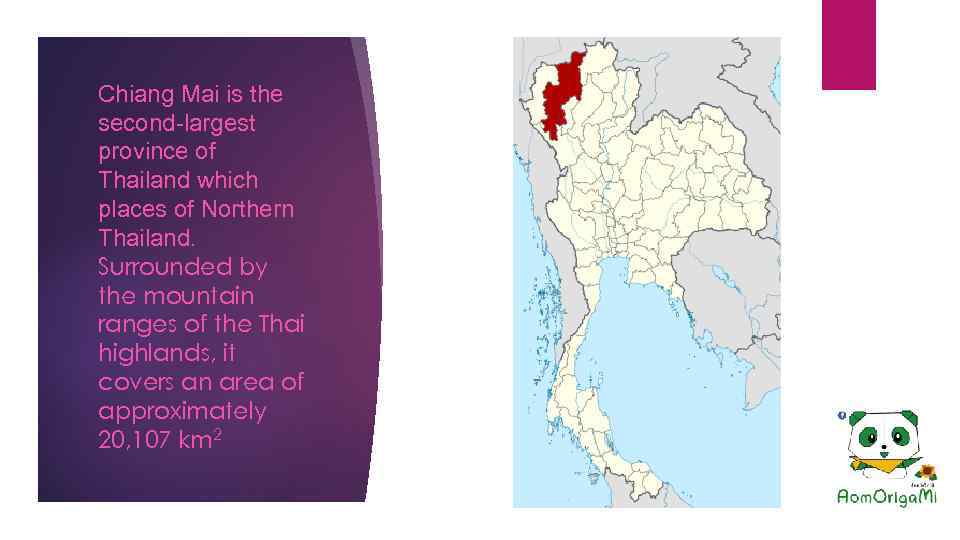 Chiang Mai is the second-largest province of Thailand which places of Northern Thailand. Surrounded