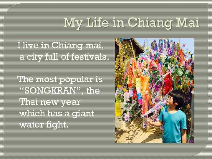 My Life in Chiang Mai I live in Chiang mai, a city full of
