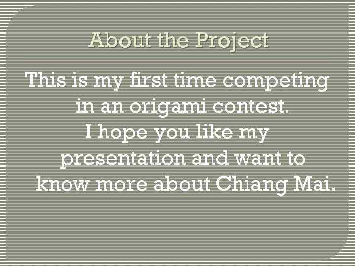 About the Project This is my first time competing in an origami contest. I