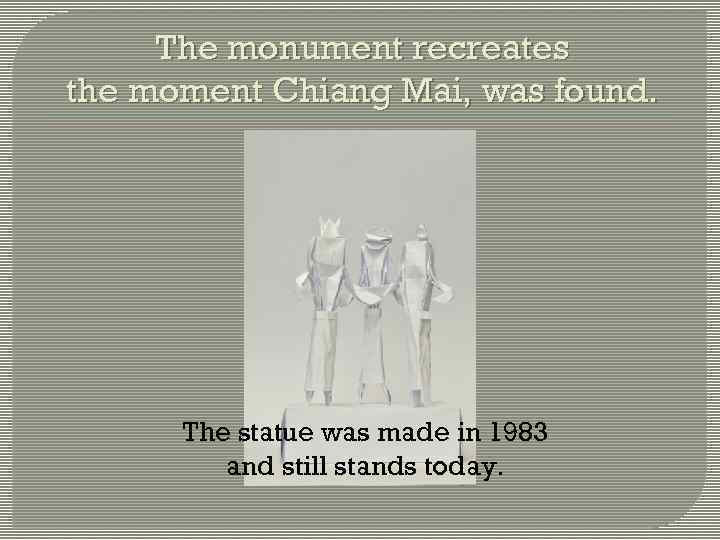 The monument recreates the moment Chiang Mai, was found. The statue was made in