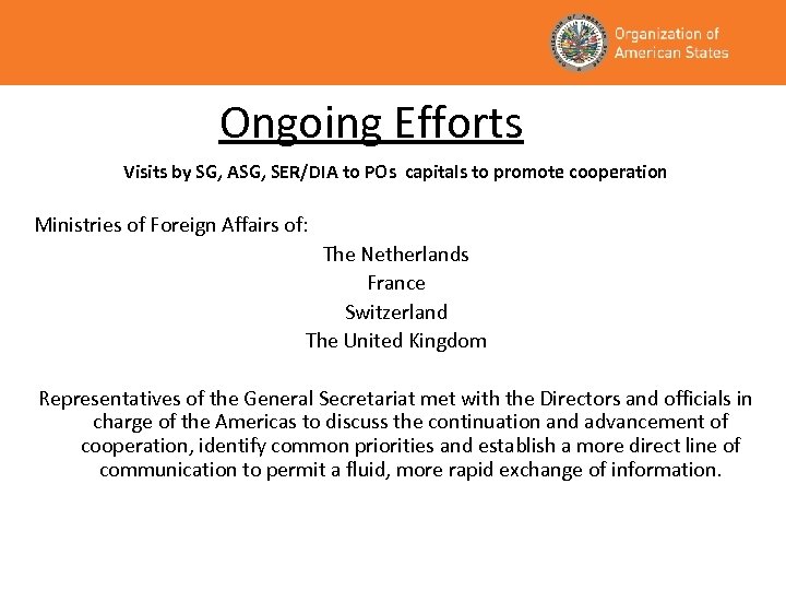  Ongoing Efforts Visits by SG, ASG, SER/DIA to POs capitals to promote cooperation