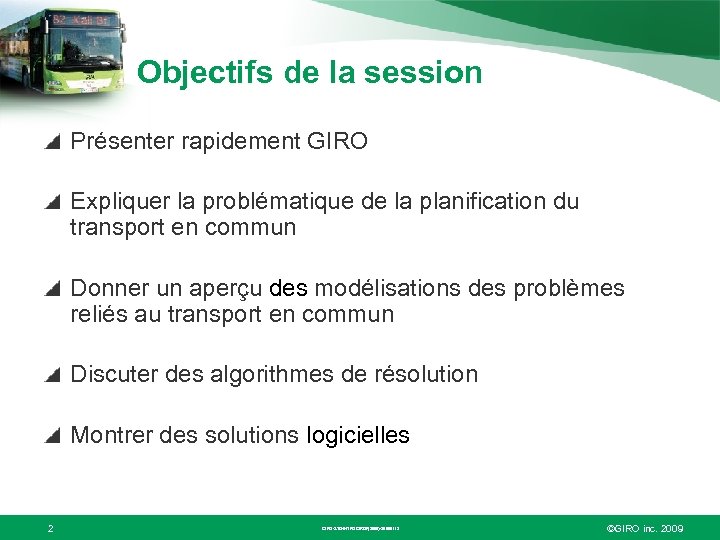 Objectifs de la session Présenter rapidement GIRO Expliquer la problématique de la planification du