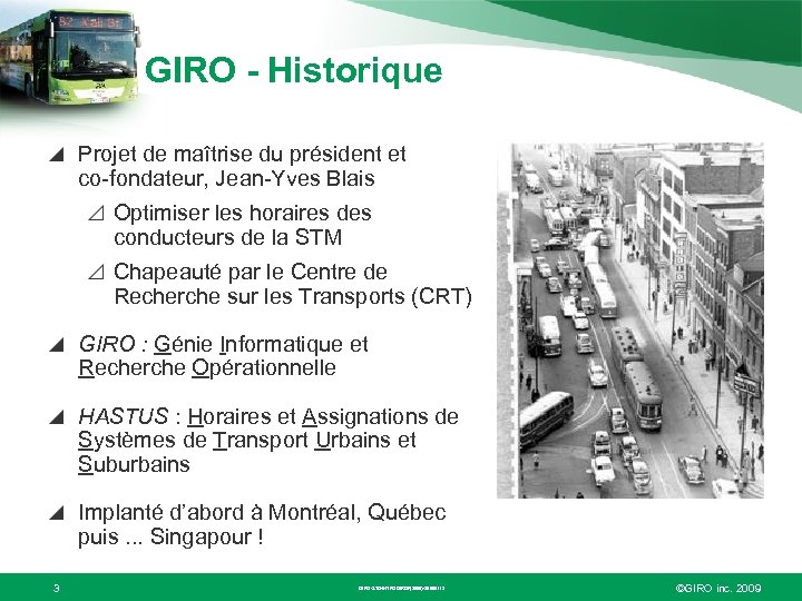 GIRO - Historique Projet de maîtrise du président et co-fondateur, Jean-Yves Blais Optimiser les