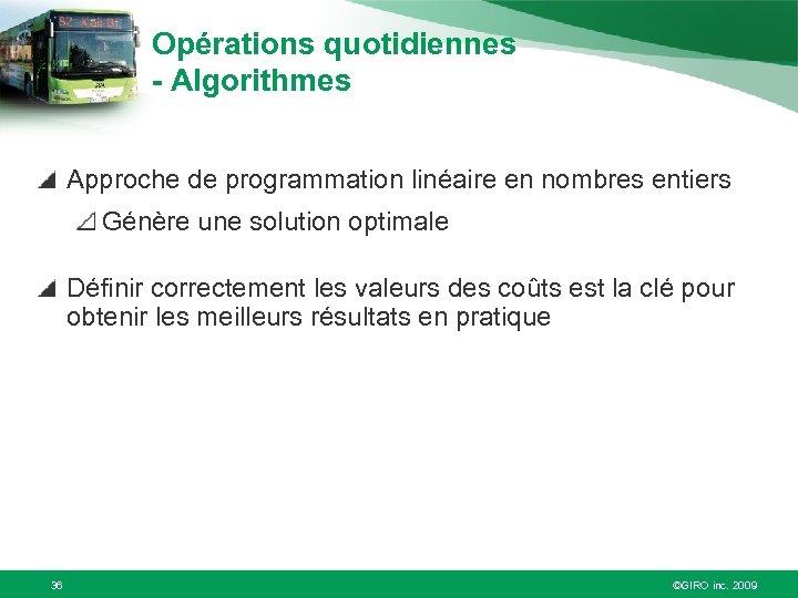 Opérations quotidiennes - Algorithmes Approche de programmation linéaire en nombres entiers Génère une solution