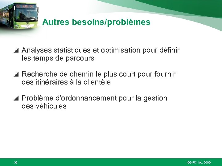 Autres besoins/problèmes Analyses statistiques et optimisation pour définir les temps de parcours Recherche de