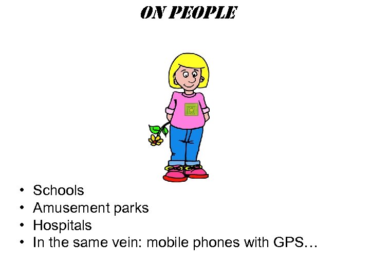 on people • • Schools Amusement parks Hospitals In the same vein: mobile phones