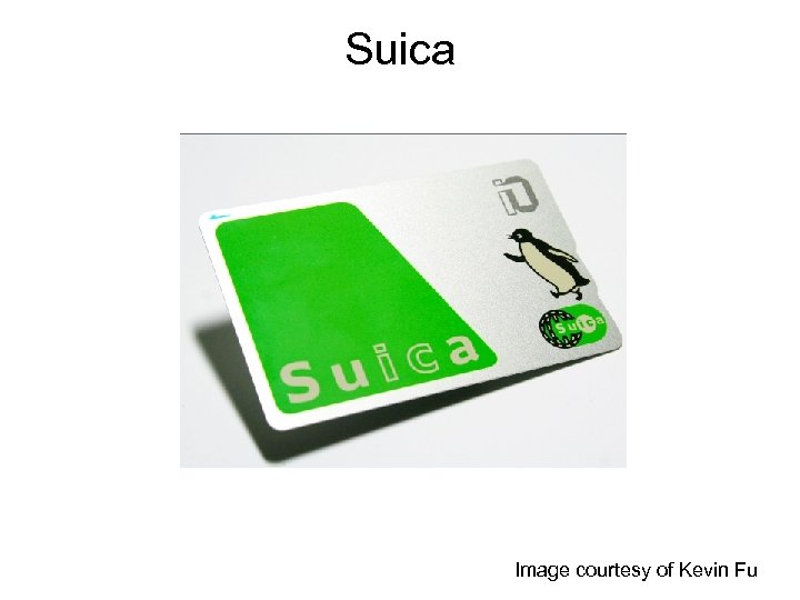 Suica Image courtesy of Kevin Fu 