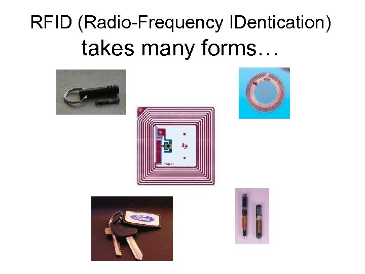 RFID (Radio-Frequency IDentication) takes many forms… 
