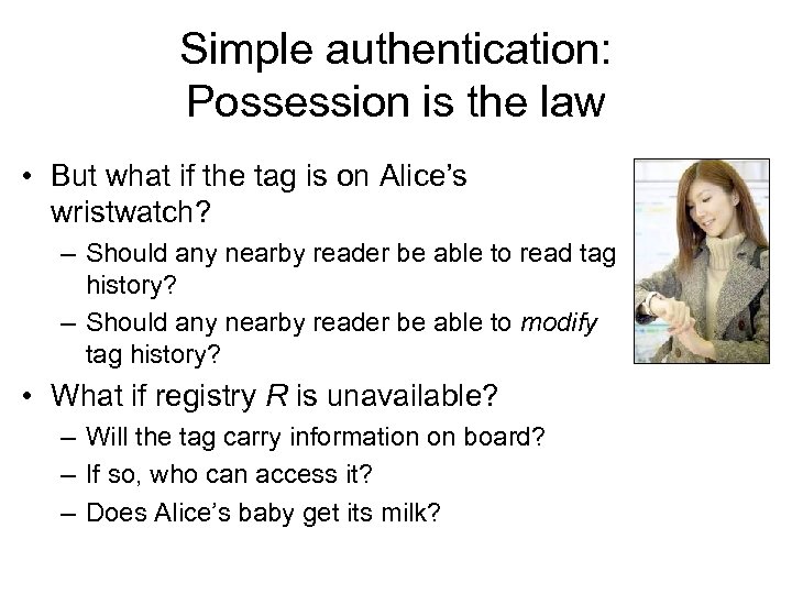 Simple authentication: Possession is the law • But what if the tag is on